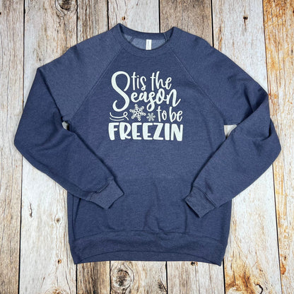 Tis The Season to Be Freezin Unisex Sweatshirt